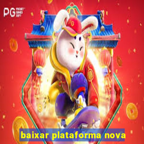 baixar plataforma nova